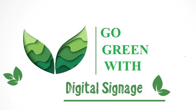 Going Green with Digital Signage: Why is it a Noble Idea?