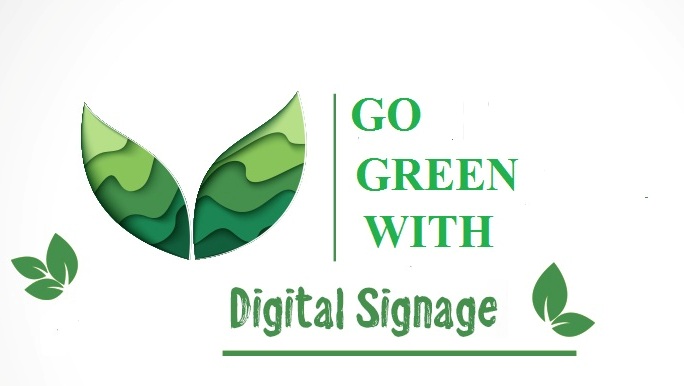 Going Green with Digital Signage: Why is it a Noble Idea?